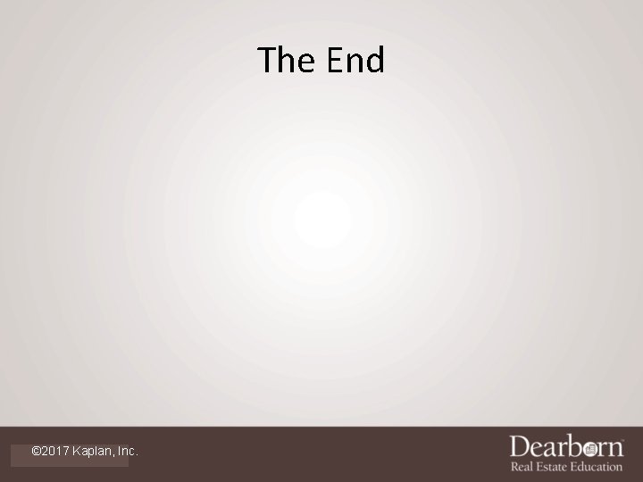 The End © 2017 Kaplan, Inc. 