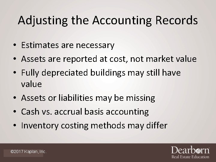 Adjusting the Accounting Records • Estimates are necessary • Assets are reported at cost,