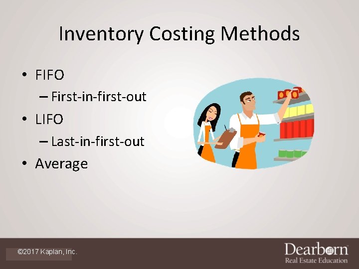 Inventory Costing Methods • FIFO – First-in-first-out • LIFO – Last-in-first-out • Average ©