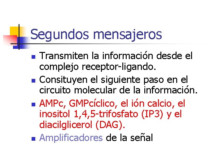 Segundos mensajeros n n Transmiten la información desde el complejo receptor-ligando. Consituyen el siguiente