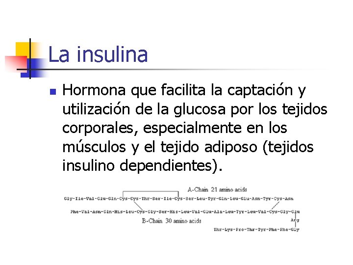 La insulina n Hormona que facilita la captación y utilización de la glucosa por