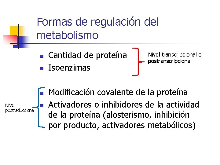 Formas de regulación del metabolismo n n n Nivel postraduccional n Cantidad de proteína