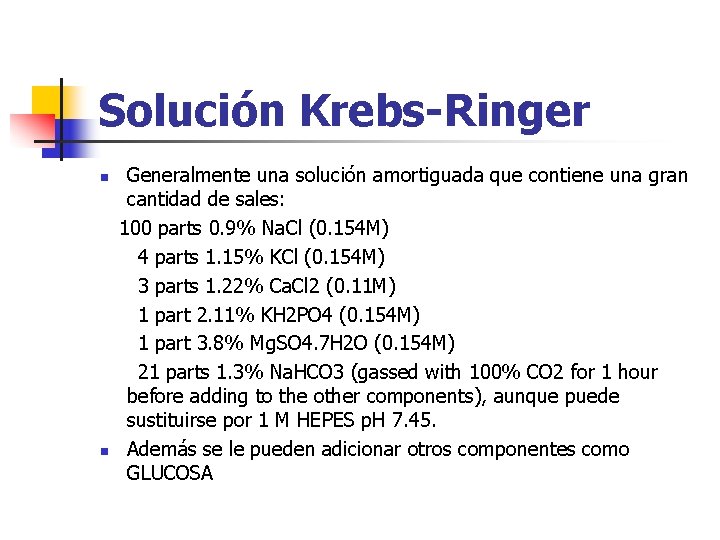 Solución Krebs-Ringer n n Generalmente una solución amortiguada que contiene una gran cantidad de