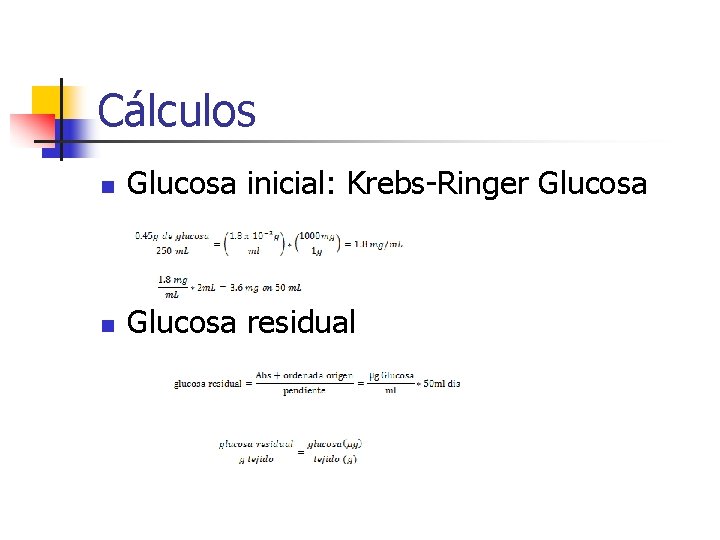 Cálculos n Glucosa inicial: Krebs-Ringer Glucosa n Glucosa residual 