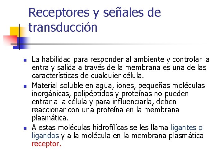 Receptores y señales de transducción n La habilidad para responder al ambiente y controlar