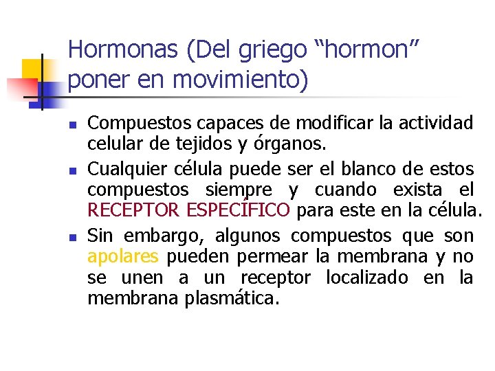 Hormonas (Del griego “hormon” poner en movimiento) n n n Compuestos capaces de modificar