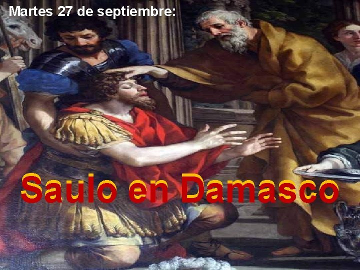 Martes 27 de septiembre: Saulo en Damasco 