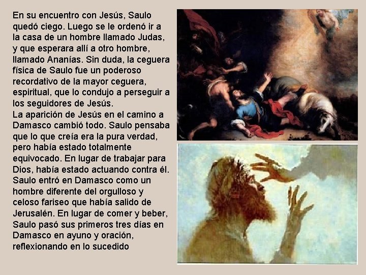 En su encuentro con Jesús, Saulo quedó ciego. Luego se le ordenó ir a