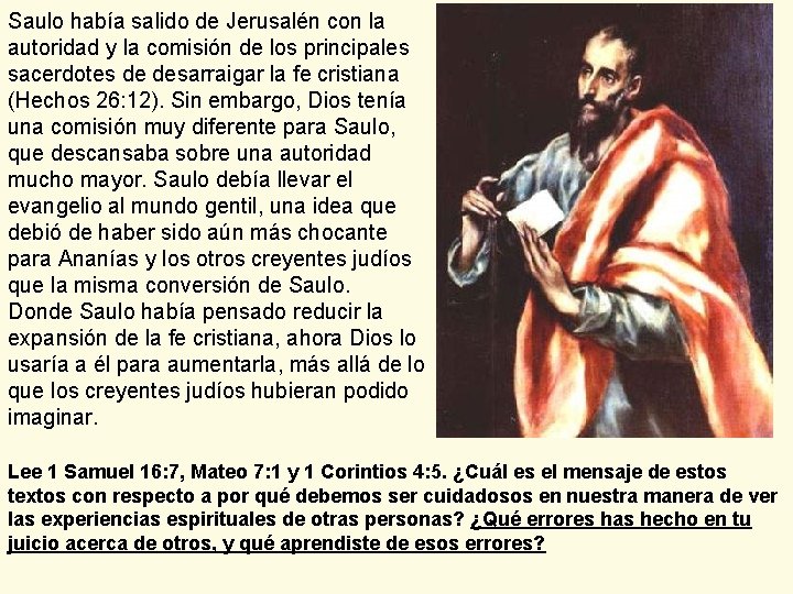 Saulo había salido de Jerusalén con la autoridad y la comisión de los principales