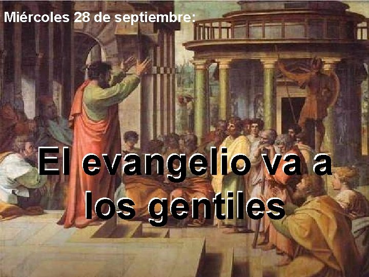 Miércoles 28 de septiembre: El evangelio va a los gentiles 