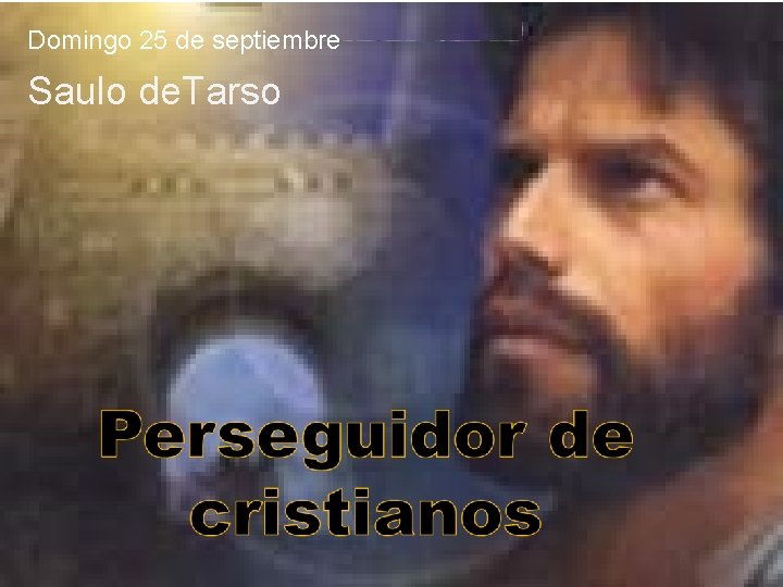 Domingo 25 de septiembre Saulo de. Tarso 