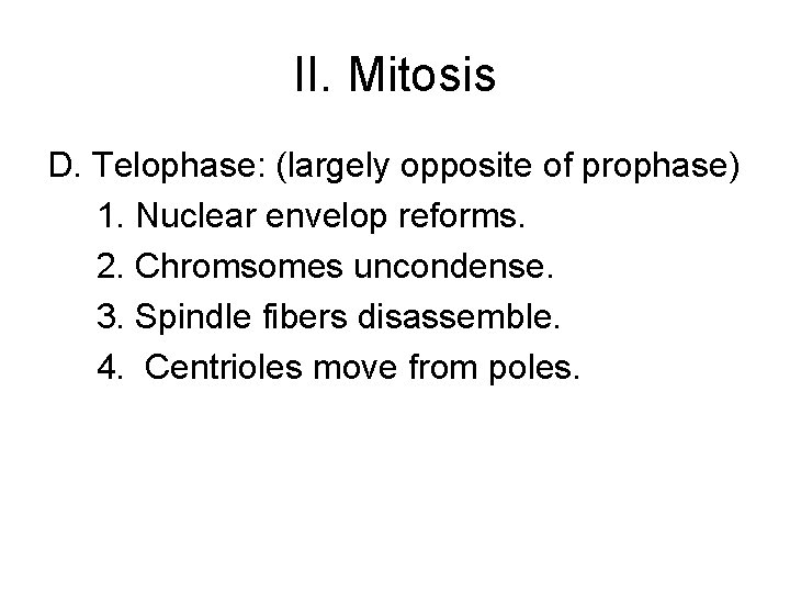 II. Mitosis D. Telophase: (largely opposite of prophase) 1. Nuclear envelop reforms. 2. Chromsomes