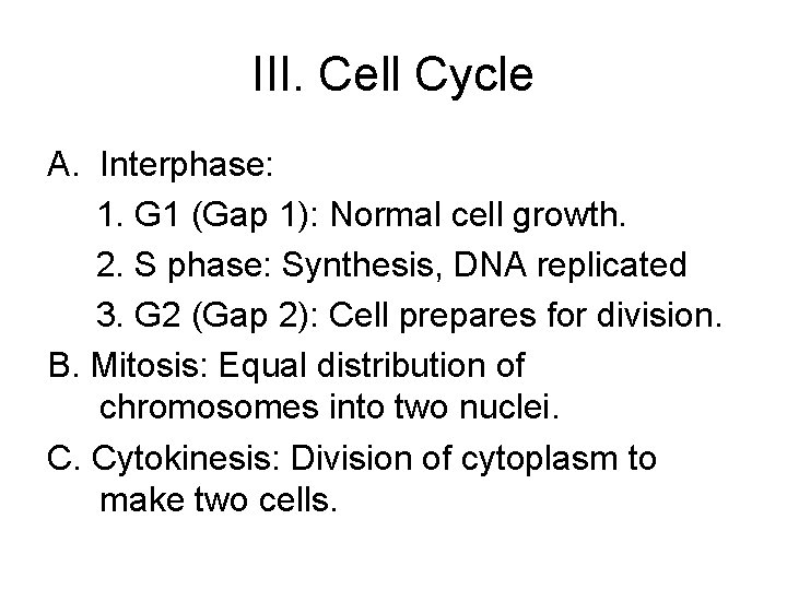 III. Cell Cycle A. Interphase: 1. G 1 (Gap 1): Normal cell growth. 2.