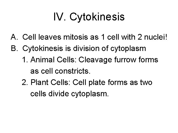 IV. Cytokinesis A. Cell leaves mitosis as 1 cell with 2 nuclei! B. Cytokinesis