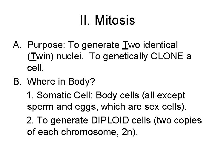 II. Mitosis A. Purpose: To generate Two identical (Twin) nuclei. To genetically CLONE a