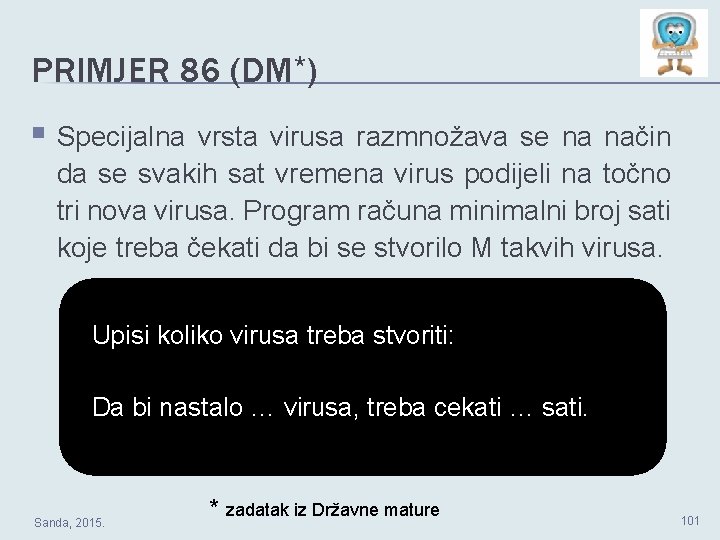 PRIMJER 86 (DM*) § Specijalna vrsta virusa razmnožava se na način da se svakih