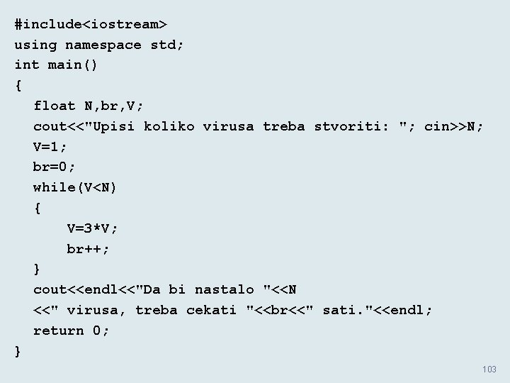 #include<iostream> using namespace std; int main() { float N, br, V; cout<<"Upisi koliko virusa