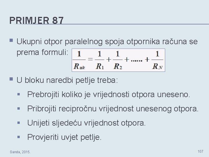 PRIMJER 87 § Ukupni otpor paralelnog spoja otpornika računa se prema formuli: § U