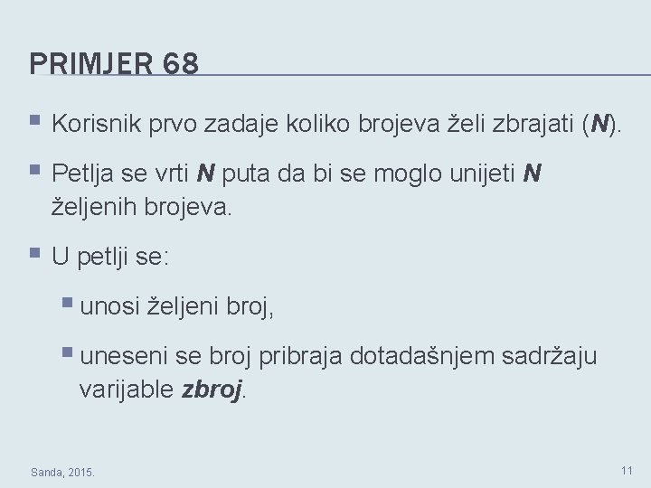 PRIMJER 68 § Korisnik prvo zadaje koliko brojeva želi zbrajati (N). § Petlja se