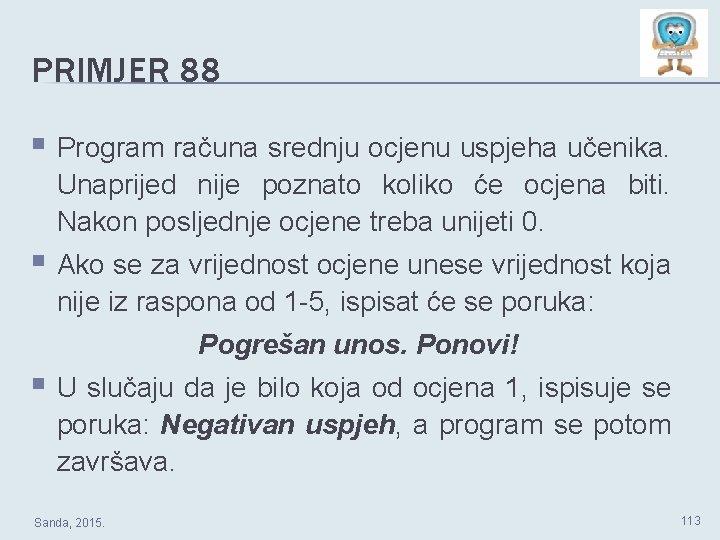 PRIMJER 88 § Program računa srednju ocjenu uspjeha učenika. Unaprijed nije poznato koliko će