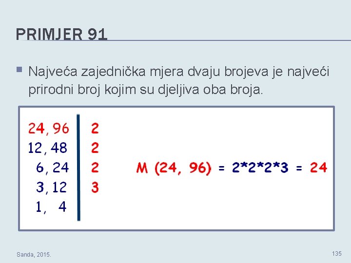 PRIMJER 91 § Najveća zajednička mjera dvaju brojeva je najveći prirodni broj kojim su