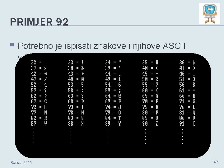 PRIMJER 92 § Potrebno je ispisati znakove i njihove ASCII vrijednosti. Unesi prvi broj: