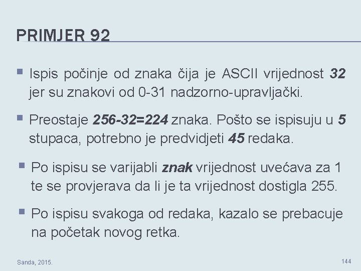 PRIMJER 92 § Ispis počinje od znaka čija je ASCII vrijednost 32 jer su