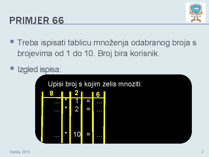 PRIMJER 66 § Treba ispisati tablicu množenja odabranog broja s brojevima od 1 do