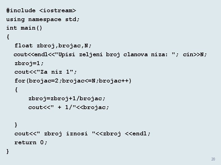 #include <iostream> using namespace std; int main() { float zbroj, brojac, N; cout<<endl<<"Upisi zeljeni