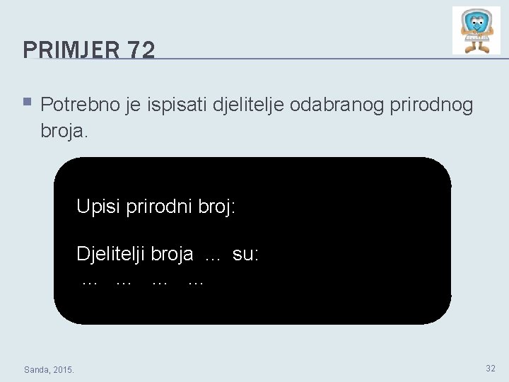 PRIMJER 72 § Potrebno je ispisati djelitelje odabranog prirodnog broja. Upisi prirodni broj: Djelitelji