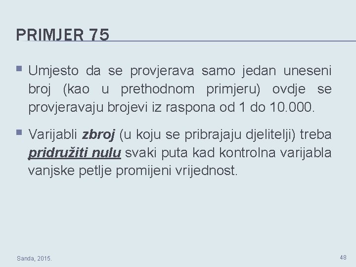 PRIMJER 75 § Umjesto da se provjerava samo jedan uneseni broj (kao u prethodnom