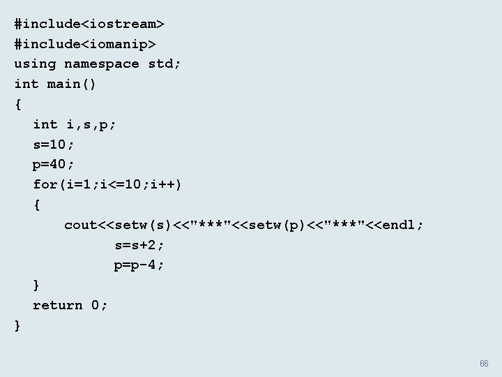 #include<iostream> #include<iomanip> using namespace std; int main() { int i, s, p; s=10; p=40;