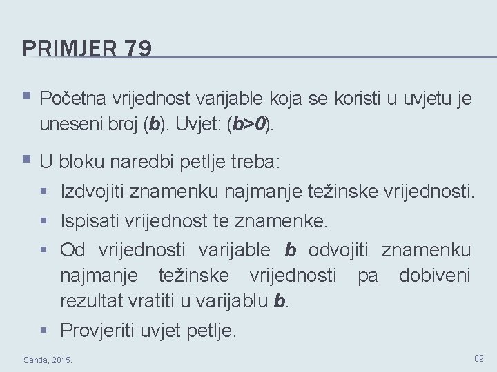 PRIMJER 79 § Početna vrijednost varijable koja se koristi u uvjetu je uneseni broj