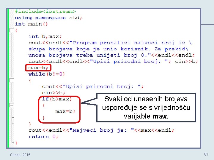 Svaki od unesenih brojeva uspoređuje se s vrijednošću varijable max. Sanda, 2015. 81 