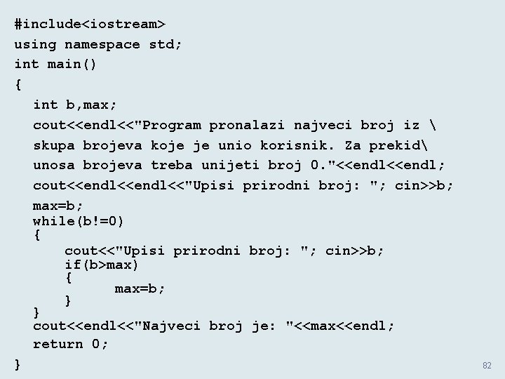 #include<iostream> using namespace std; int main() { int b, max; cout<<endl<<"Program pronalazi najveci broj