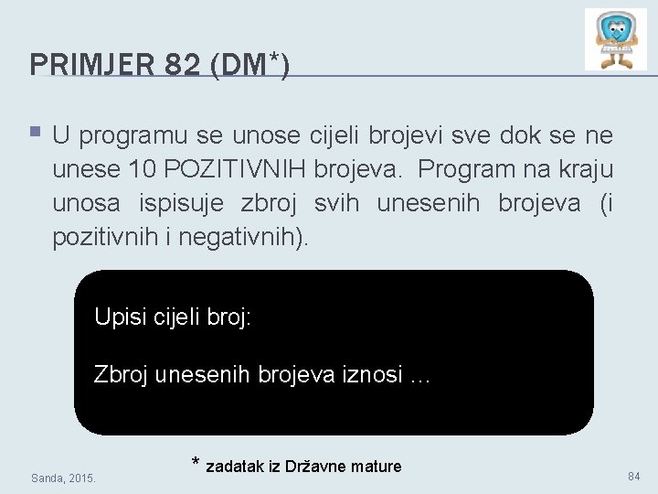 PRIMJER 82 (DM*) § U programu se unose cijeli brojevi sve dok se ne