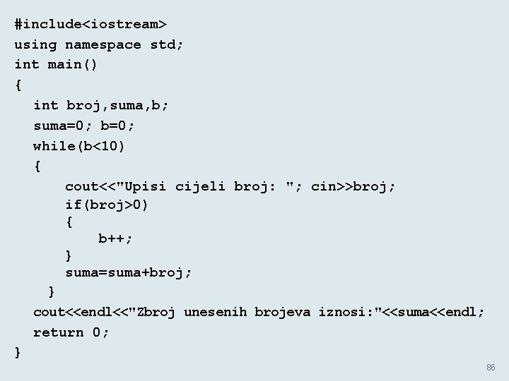 #include<iostream> using namespace std; int main() { int broj, suma, b; suma=0; b=0; while(b<10)