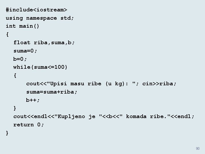 #include<iostream> using namespace std; int main() { float riba, suma, b; suma=0; b=0; while(suma<=100)