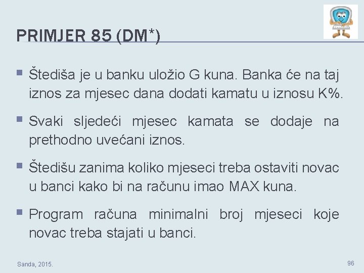 PRIMJER 85 (DM*) § Štediša je u banku uložio G kuna. Banka će na