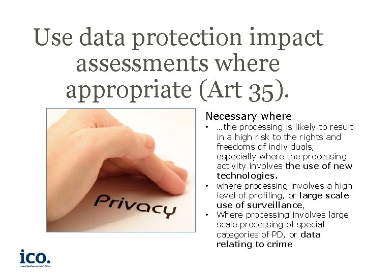 Use data protection impact assessments where appropriate (Art 35). Necessary where • • •