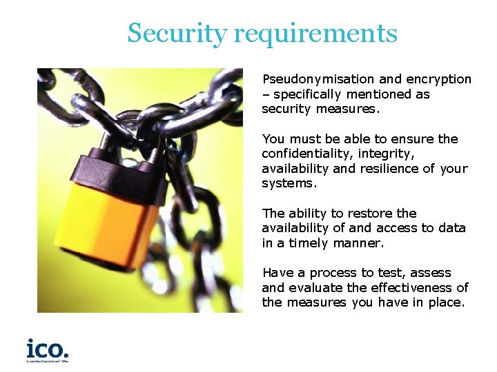 Security requirements Pseudonymisation and encryption – specifically mentioned as security measures. You must be