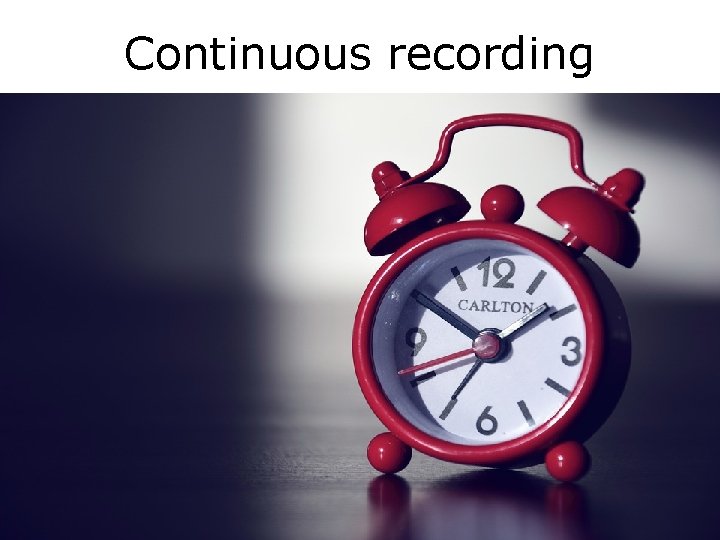 Continuous recording 