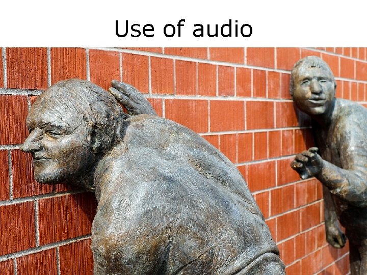 Use of audio 