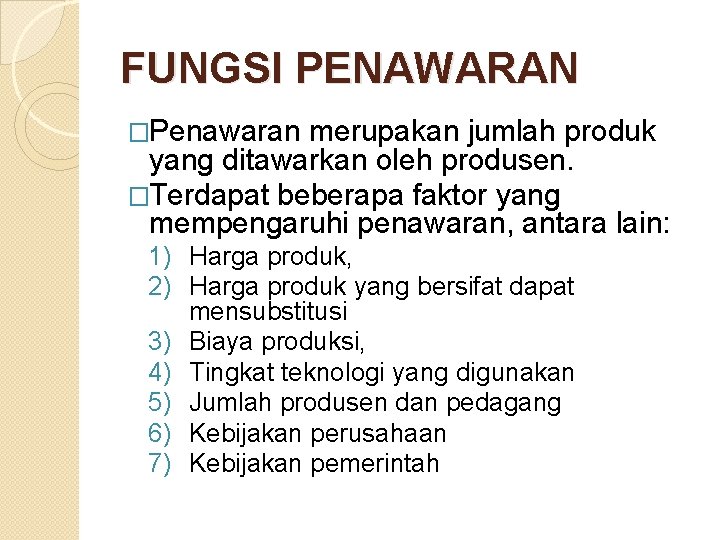 FUNGSI PENAWARAN �Penawaran merupakan jumlah produk yang ditawarkan oleh produsen. �Terdapat beberapa faktor yang