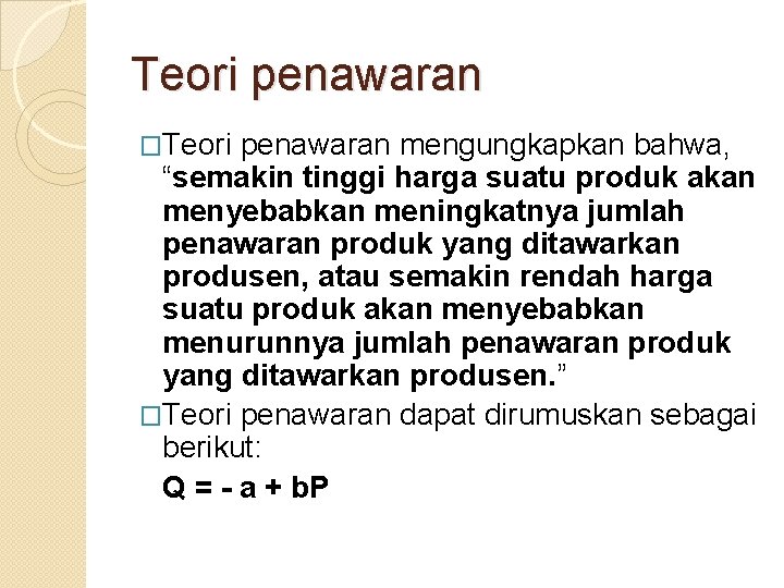 Teori penawaran �Teori penawaran mengungkapkan bahwa, “semakin tinggi harga suatu produk akan menyebabkan meningkatnya