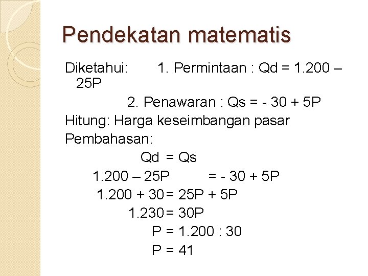 Pendekatan matematis Diketahui: 1. Permintaan : Qd = 1. 200 – 25 P 2.