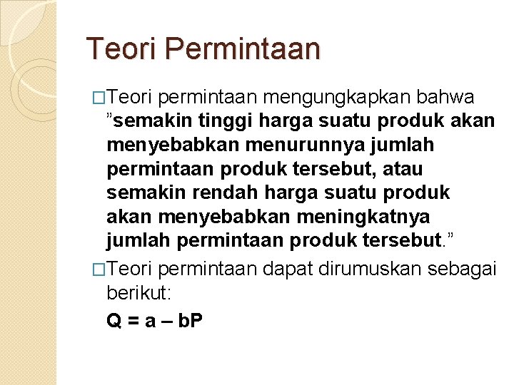 Teori Permintaan �Teori permintaan mengungkapkan bahwa ”semakin tinggi harga suatu produk akan menyebabkan menurunnya