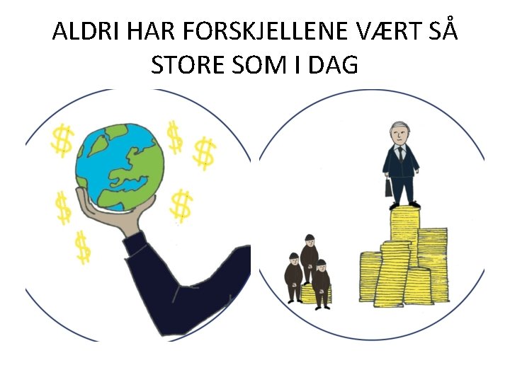 ALDRI HAR FORSKJELLENE VÆRT SÅ STORE SOM I DAG 