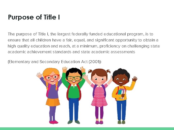 Purpose of Title I The purpose of Title I, the largest federally funded educational