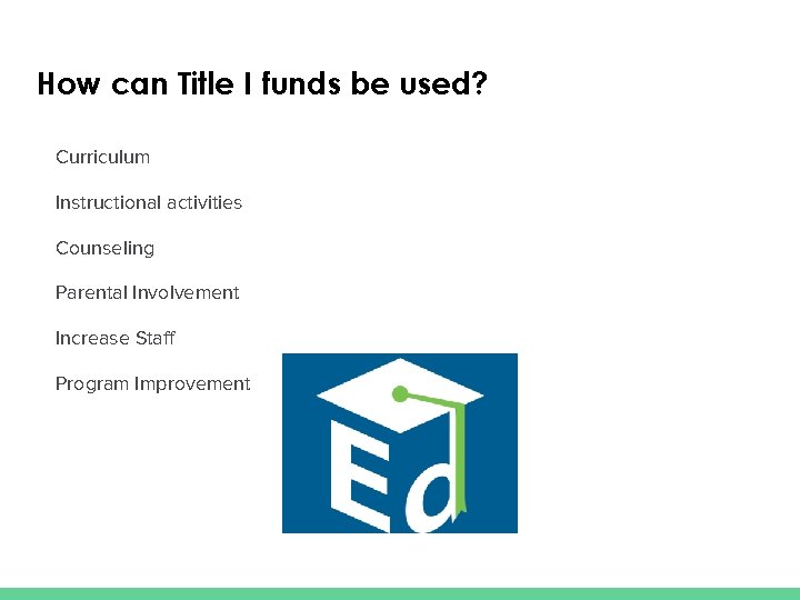 How can Title I funds be used? Curriculum Instructional activities Counseling Parental Involvement Increase